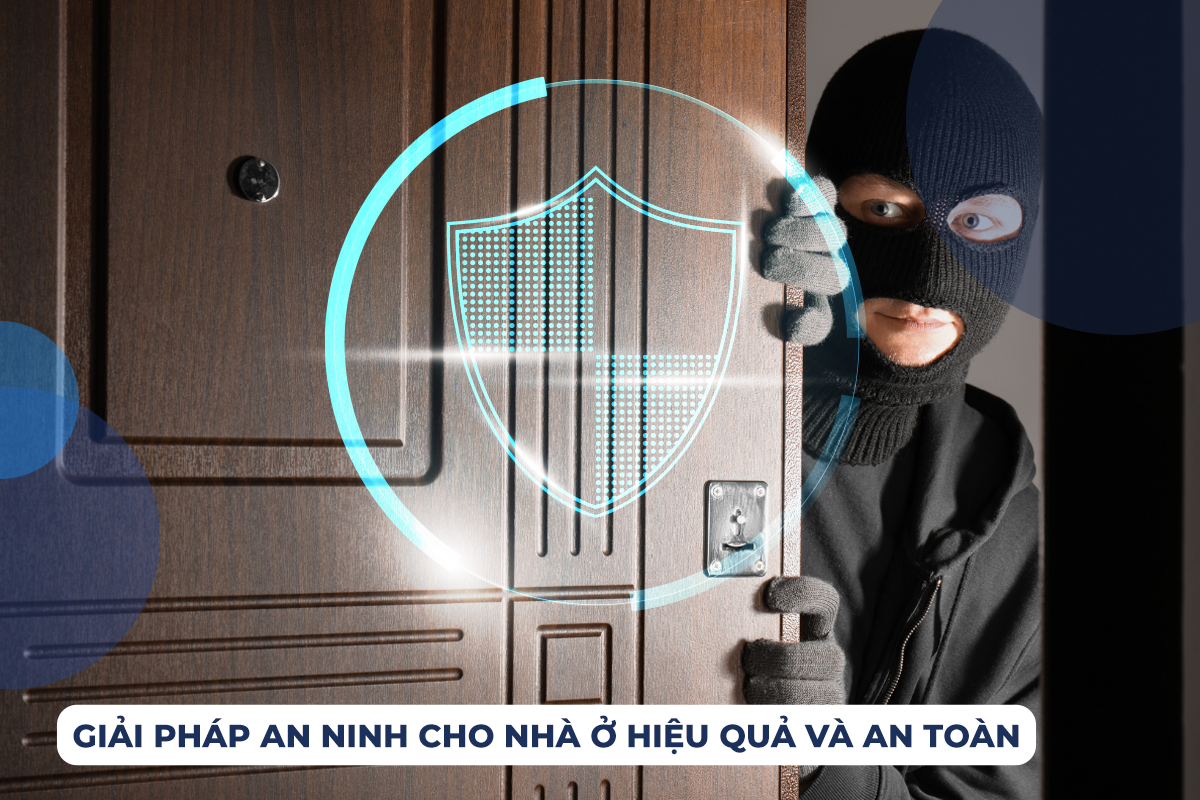 Giải pháp an ninh cho nhà ở hiệu quả và an toàn